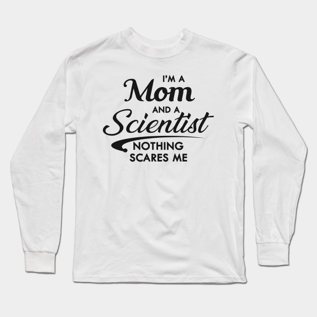 Mom and Scientist - I'm a mom and a scientist nothing scares me Long Sleeve T-Shirt by KC Happy Shop